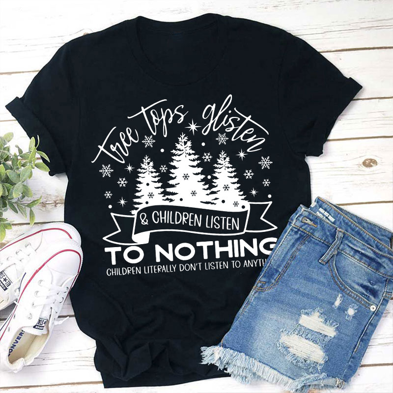 Tree Tops Glisten And Children Listen Teacher T-Shirt