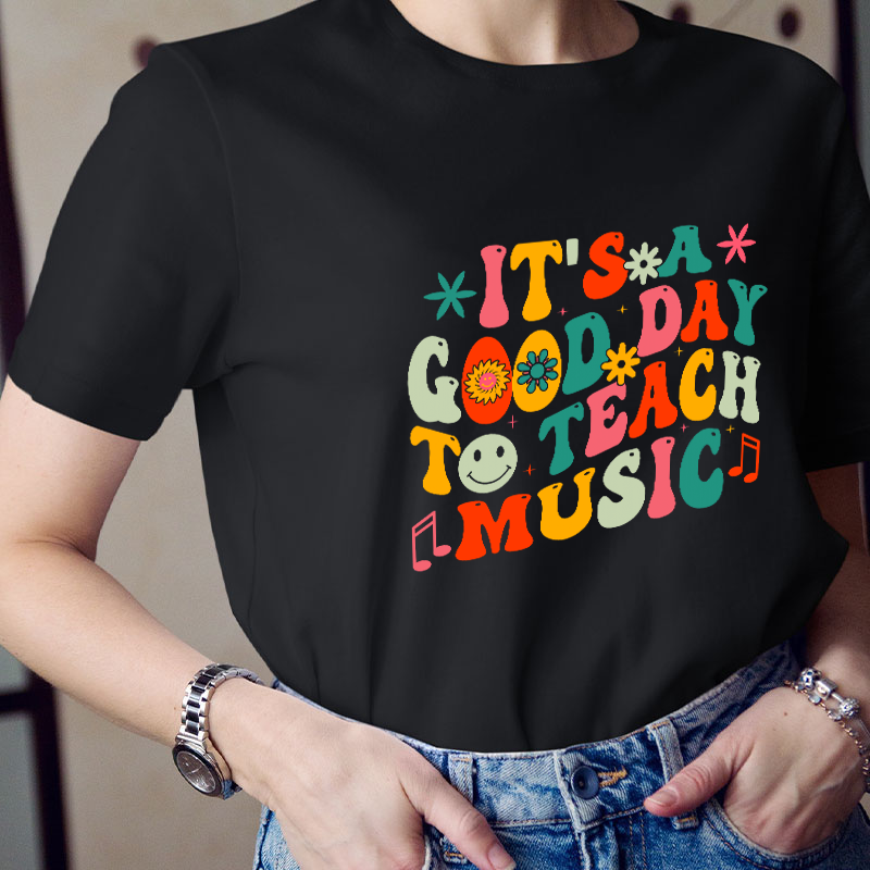 It's A Good Day To Teach Music Teacher T-Shirt