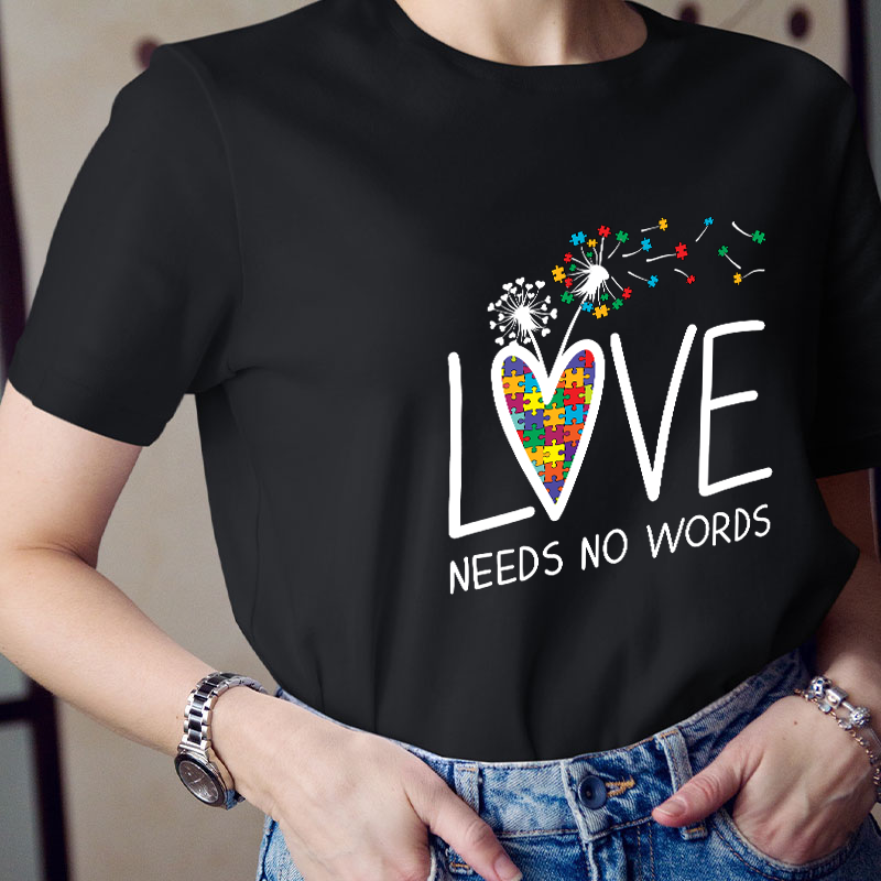 Love Needs No Words Teacher T-Shirt