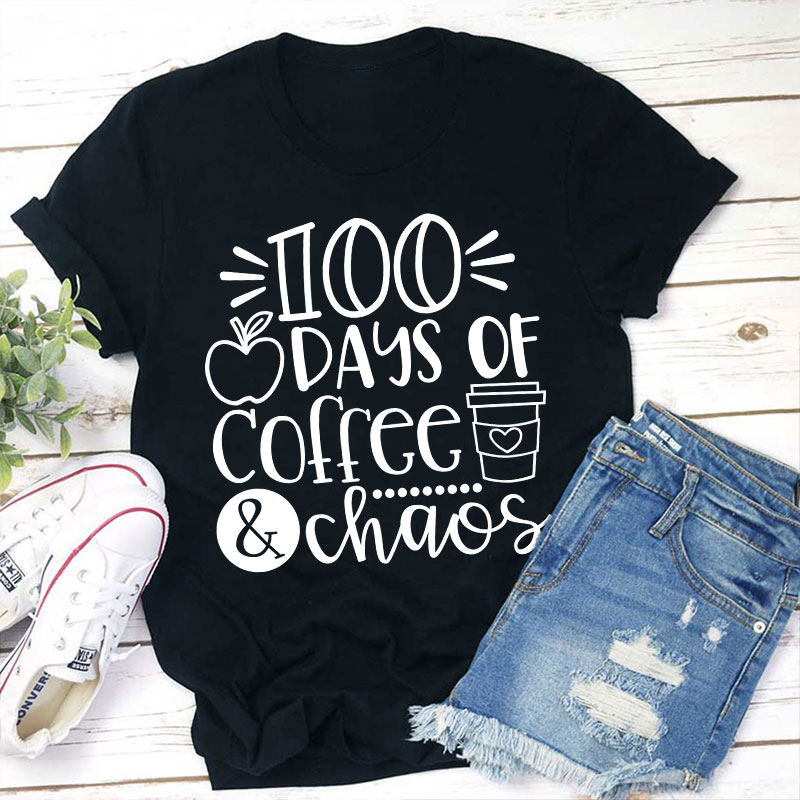 100 Days Of Coffee And Chaos Teacher T-Shirt
