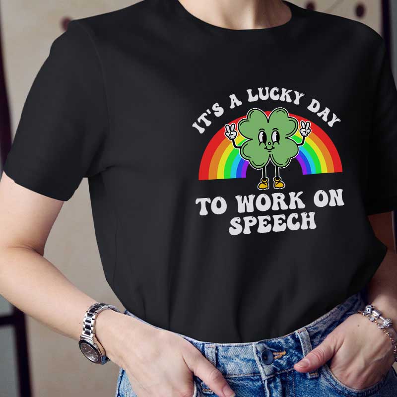 It's A Lucky Day To Work On Speech Teacher T-Shirt