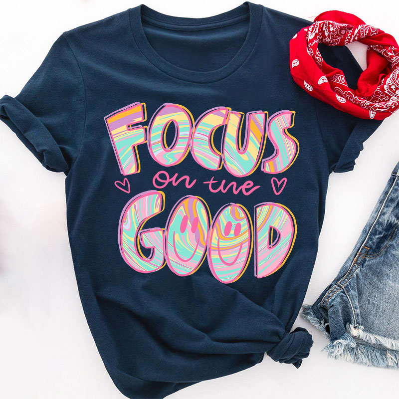 Focus On The Good Motivation Teacher T-Shirt