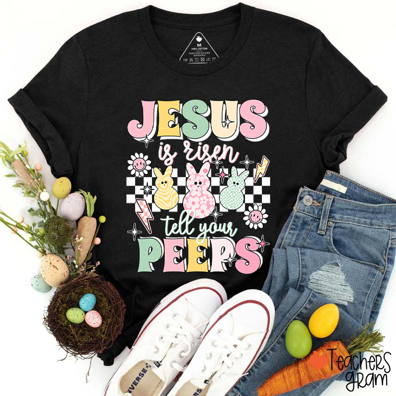 Jesus Is Risen Tell Your Peeps Teacher T-Shirt