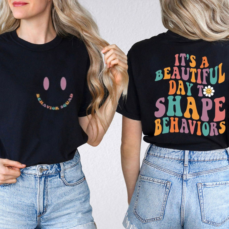 Behavior Squad It's A Beautiful Day To Shape Behavior Teacher Two Sided T-Shirt Sale-Teachersgram