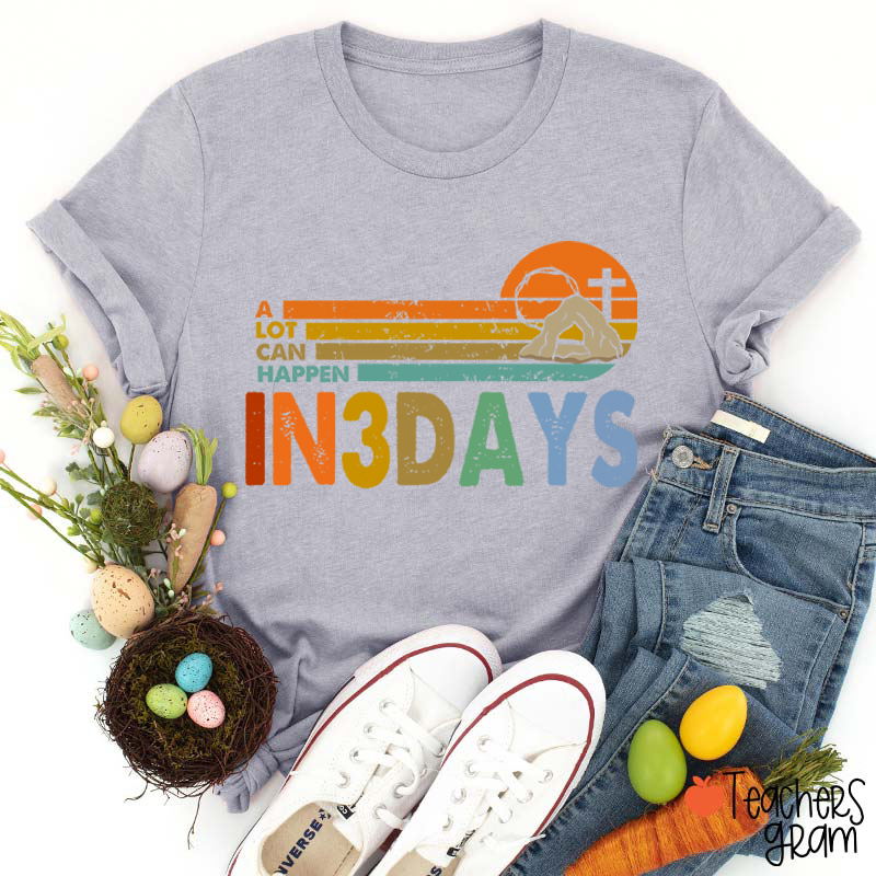 A Lot Can Happen In 3 Days Teacher T-Shirt