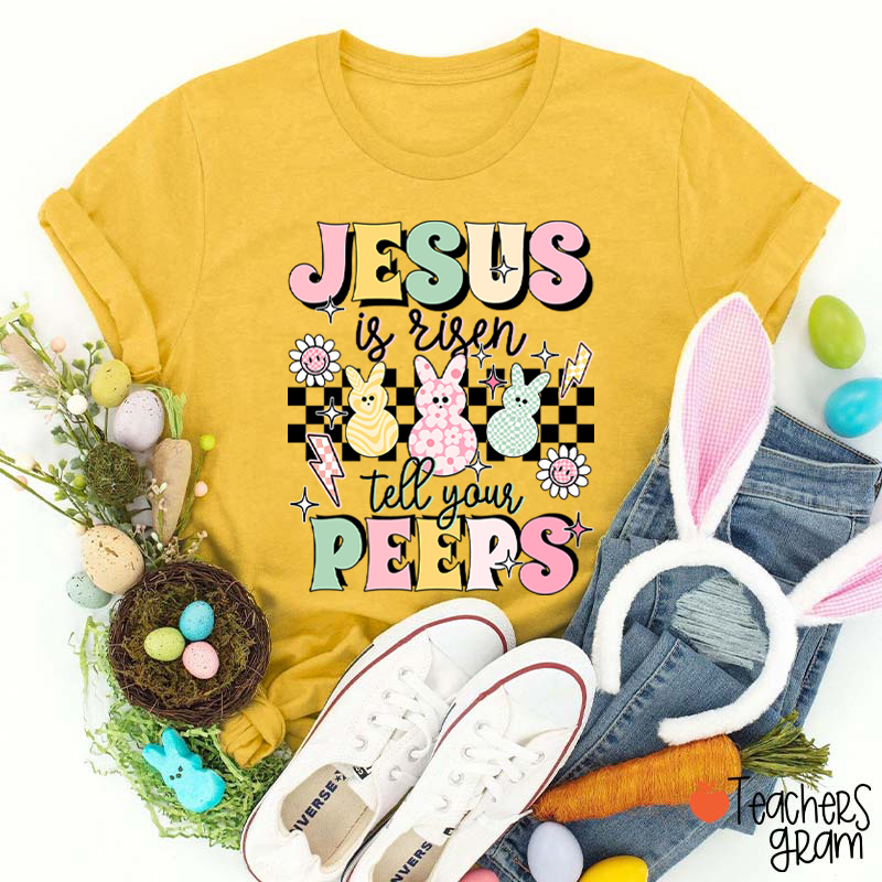 Jesus Is Risen Tell Your Peeps Teacher T-Shirt