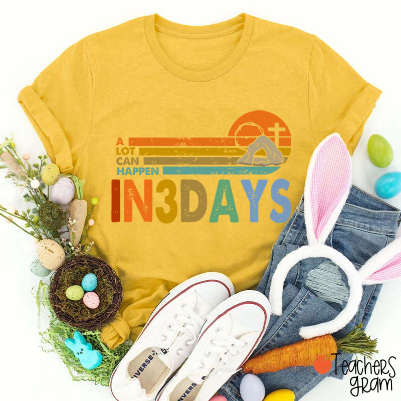 A Lot Can Happen In 3 Days Teacher T-Shirt