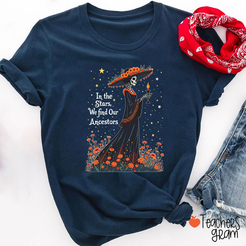 In The Stars We Find Our Ancestors Teacher T-Shirt