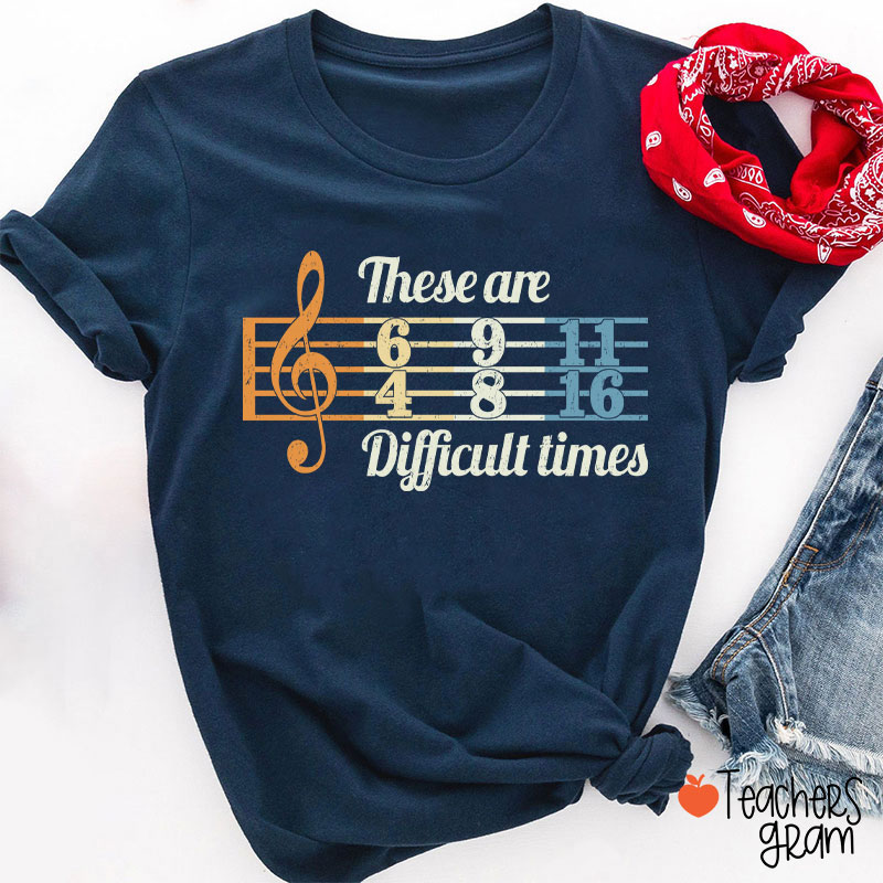These Are Difficult Times Music Teacher T-Shirt