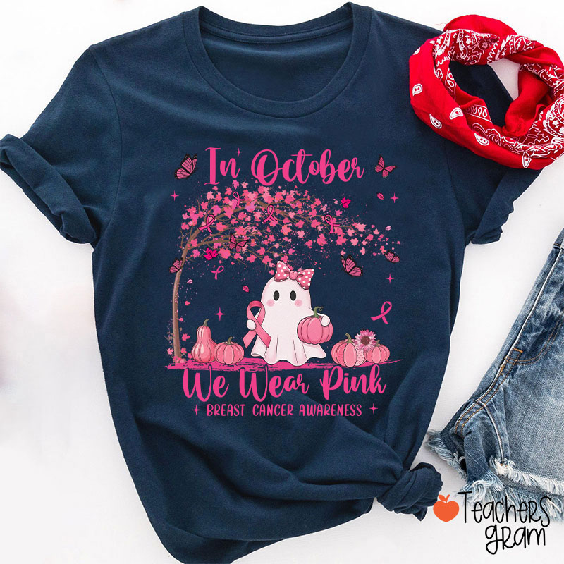 In October We Wear Pink Breast Cancer Awareness Teacher T-Shirt