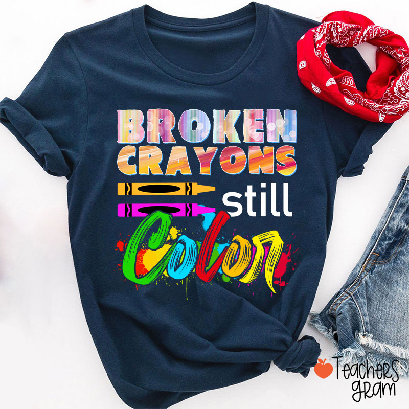Broken Crayons Still Color T-Shirt