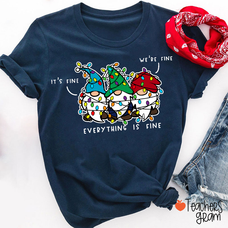 It's Fine We're Fine Everything Is Fine Teacher T-Shirt