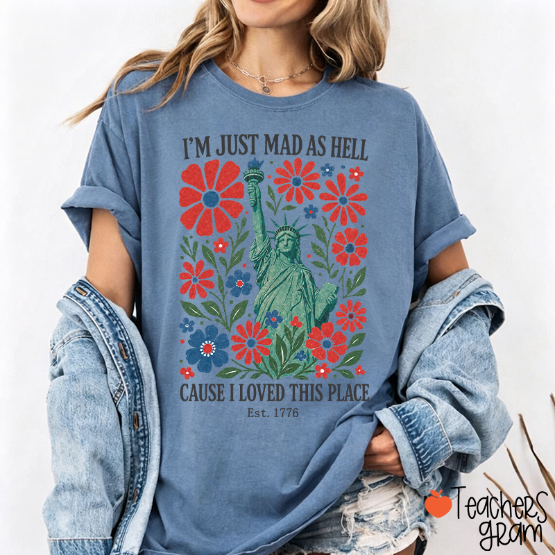 I'm Just Mad As Hell Cause I Loved This Place Teacher T-Shirt