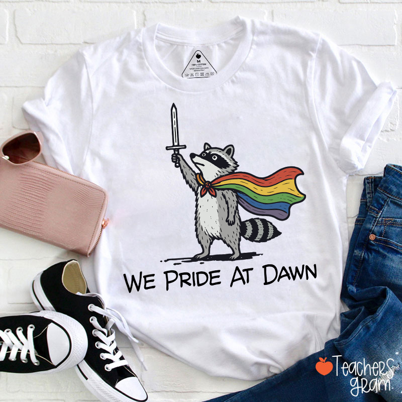 We Pride At Dawn Teacher T-Shirt