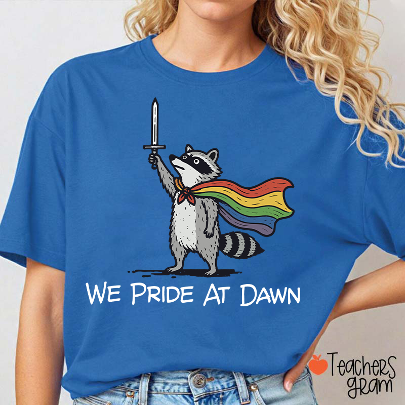 We Pride At Dawn Teacher T-Shirt