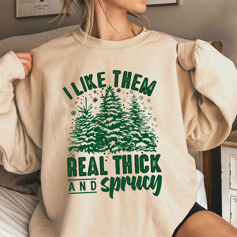 I Like Them Real Thick And Sprucey Teacher Sweatshirt