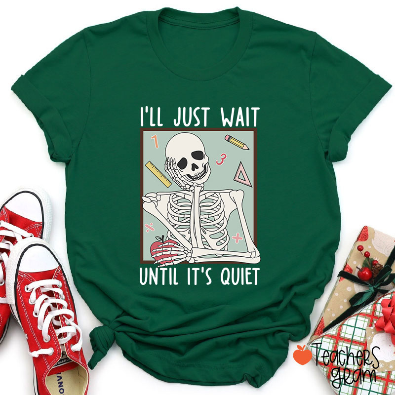 I'll Just Wait Until It's Quiet Skeleton Math Teacher T-Shirt