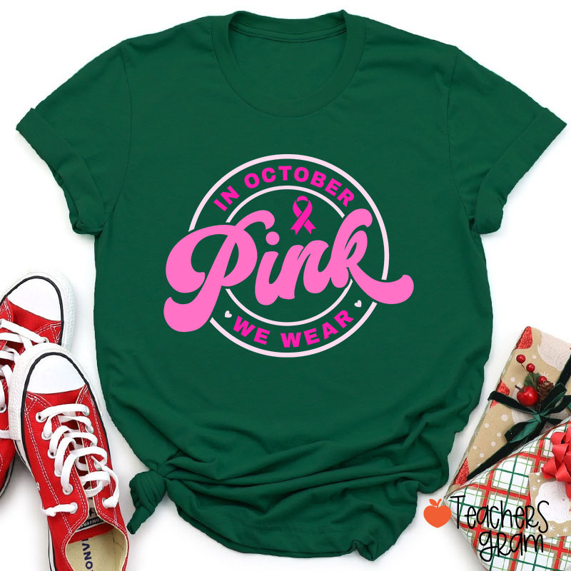 In October We Wear Pink Breast Cancer Awareness Teacher T-Shirt