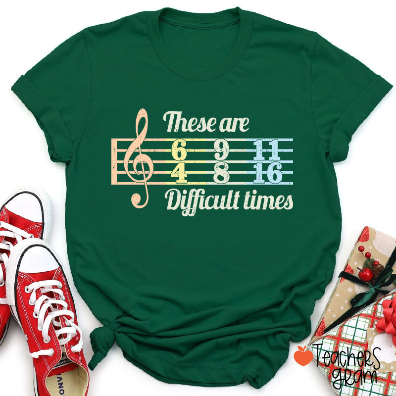 These Are Difficult Times Music Teacher T-Shirt