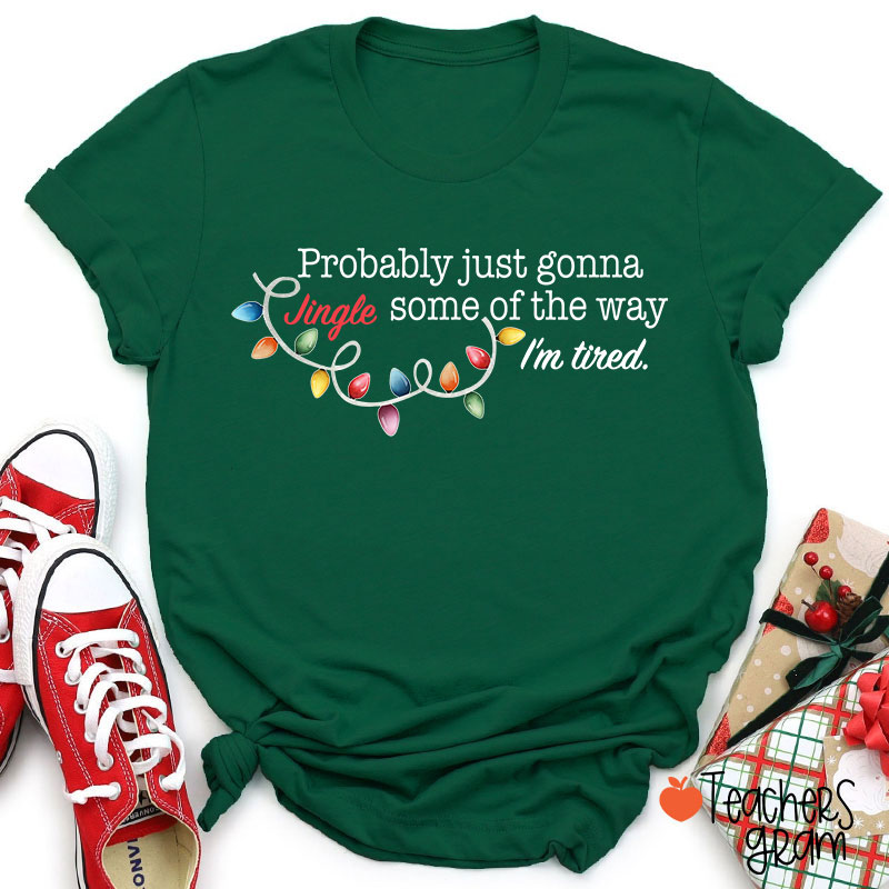Jingle Some Of The Way I'm Tired Funny Christmas Teacher T-shirt