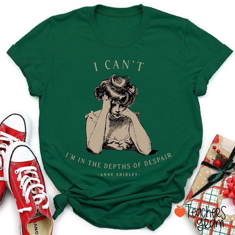 I Can't I'm In The Depths Of Despair Literature Teacher T-Shirt