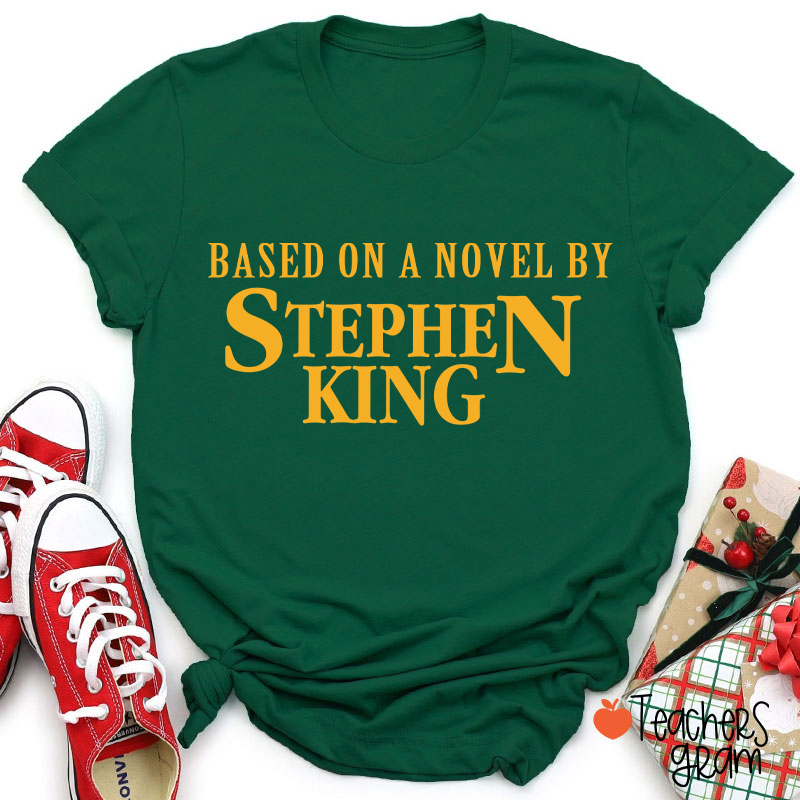 Based On A Novel By Stephen King Teacher T-Shirt