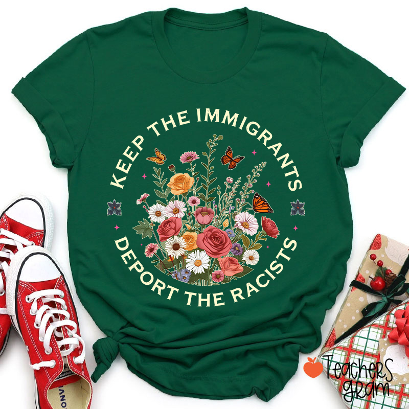 Keep The Immigrants Deport The Racists Teacher T-Shirt