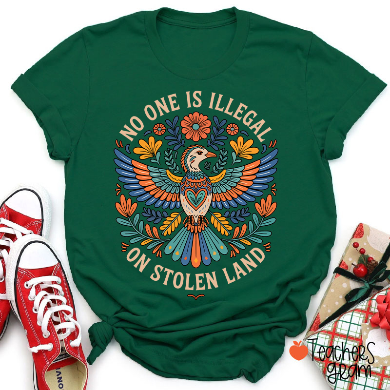 No One Is Illegal On Stolen Land Teacher T-Shirt