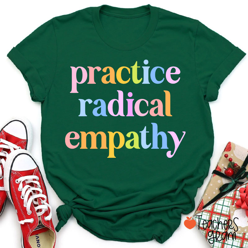 Practice Radical Empathy Teacher T-Shirt