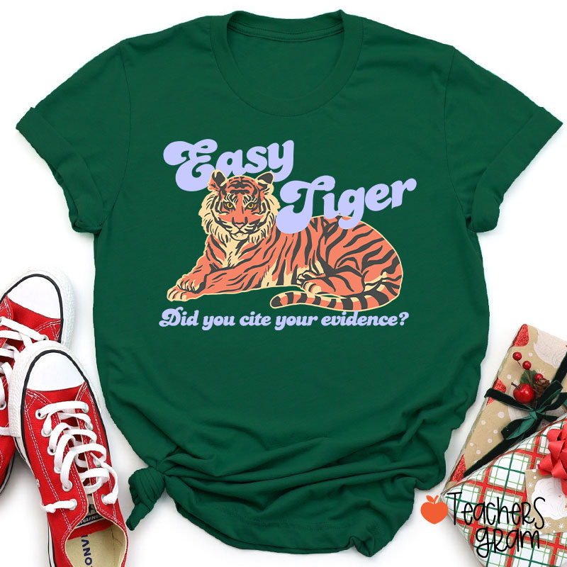Easy Tiger Did You Cite Your Evidence Teacher T-Shirt