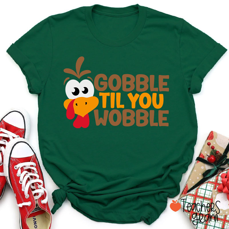 Gobble Til You Wobble Teacher T-Shirt