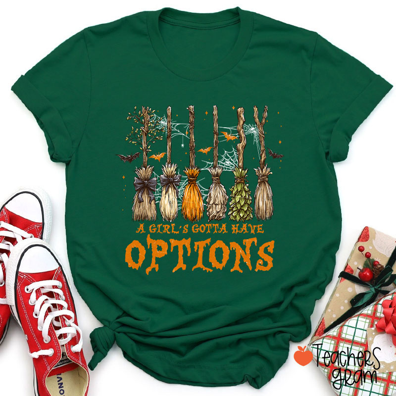A Girl's Gotta Have Options Teacher T-Shirt