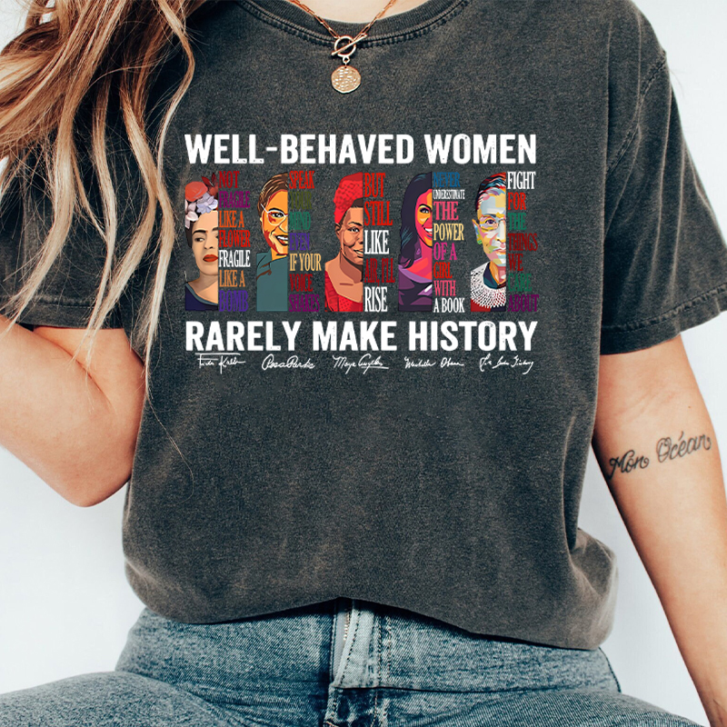 Well Behaved Women Rarely Make History Teacher Washed T-Shirt