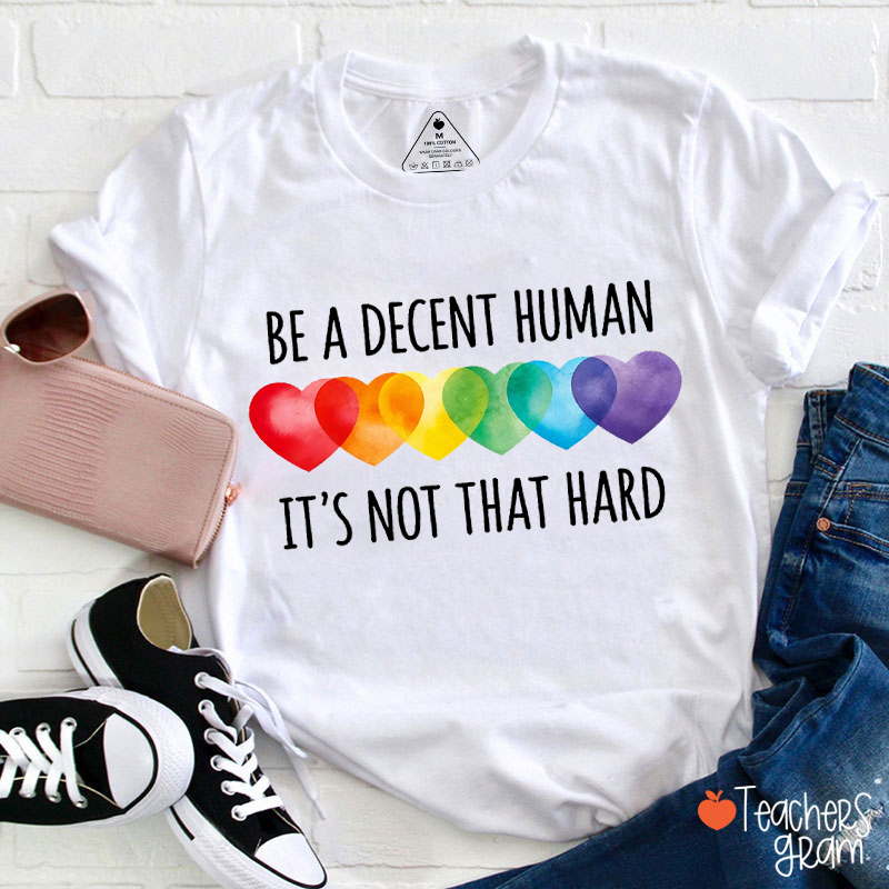 Be A Decent Human It's Not That Hard Teacher T-Shirt