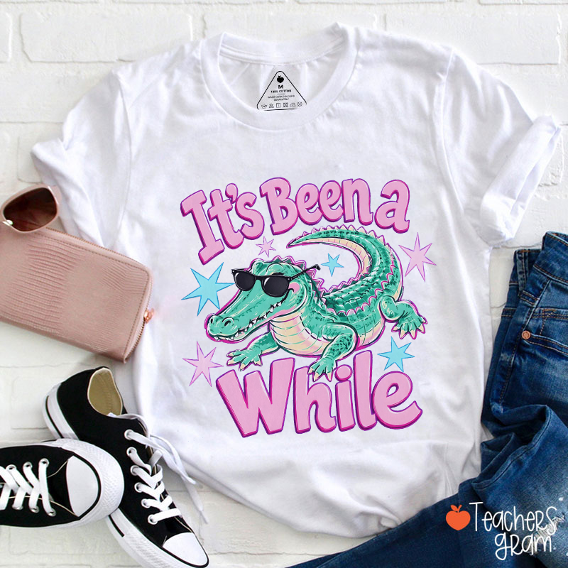 It's Been A While Crocodile Teacher T-Shirt