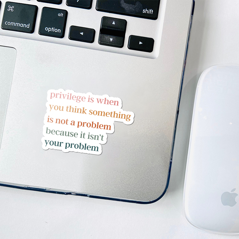 Privilege Is When You Think Something Isn't A Problem Teacher Stickers