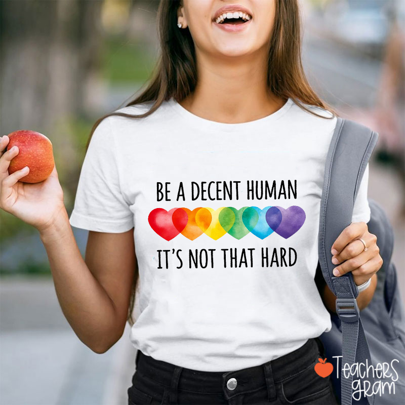 Be A Decent Human It's Not That Hard Teacher T-Shirt