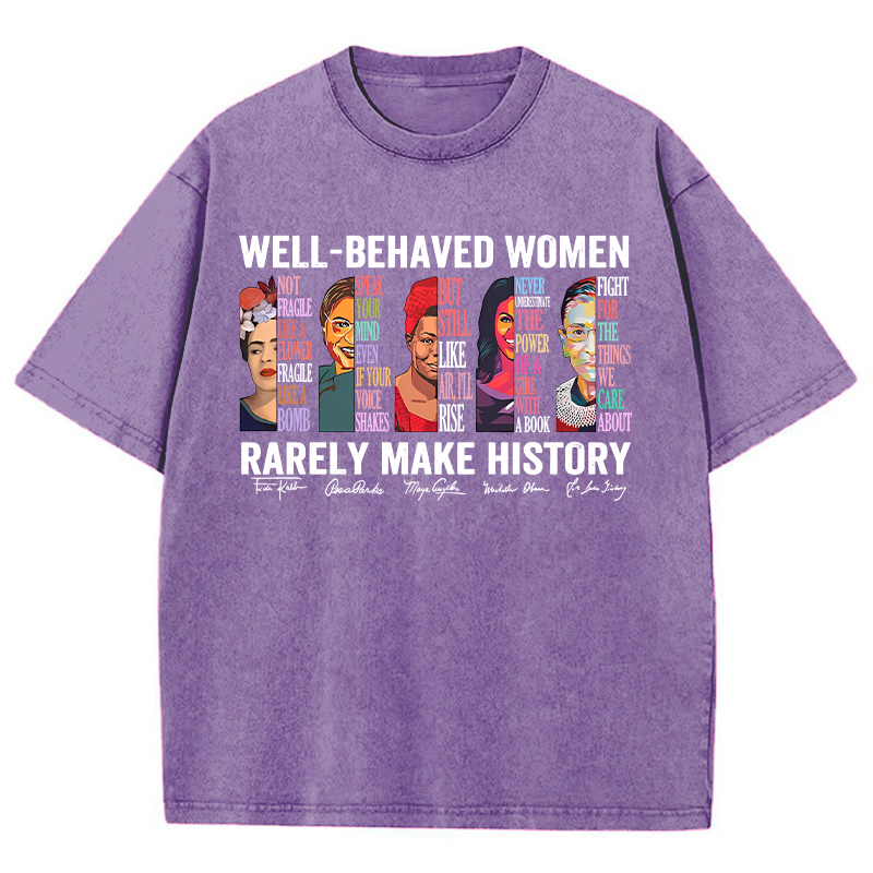 Well Behaved Women Rarely Make History Teacher Washed T-Shirt