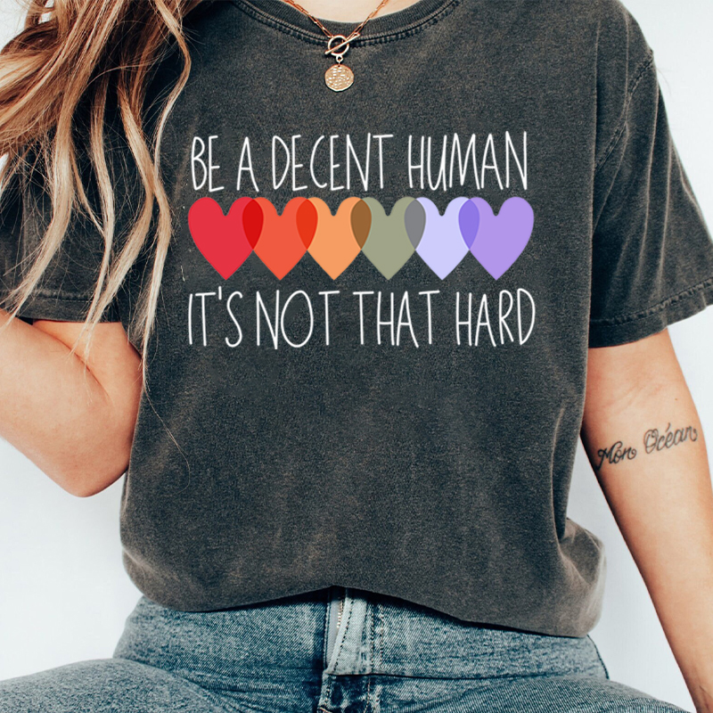 Be A Decent Human It's Not That Hard Teacher Washed T-Shirt