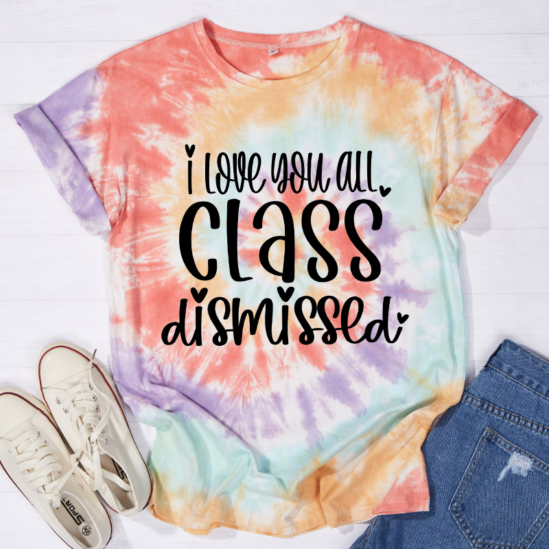I Love You All Class Dismissed Teacher Tie-dye T-Shirt