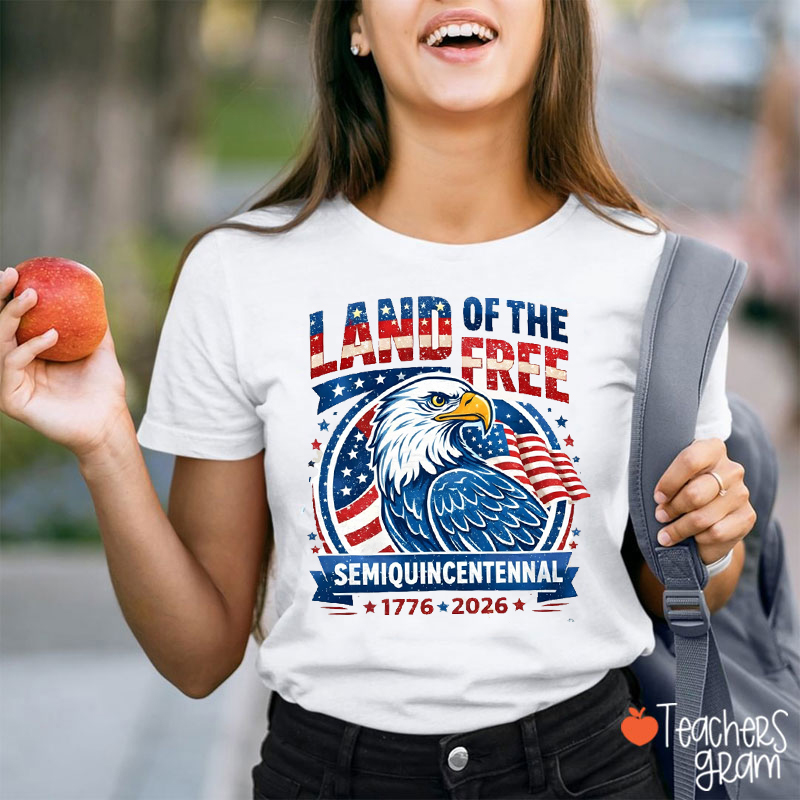 Land Of The Free Semiquincentennial Teacher T-Shirt