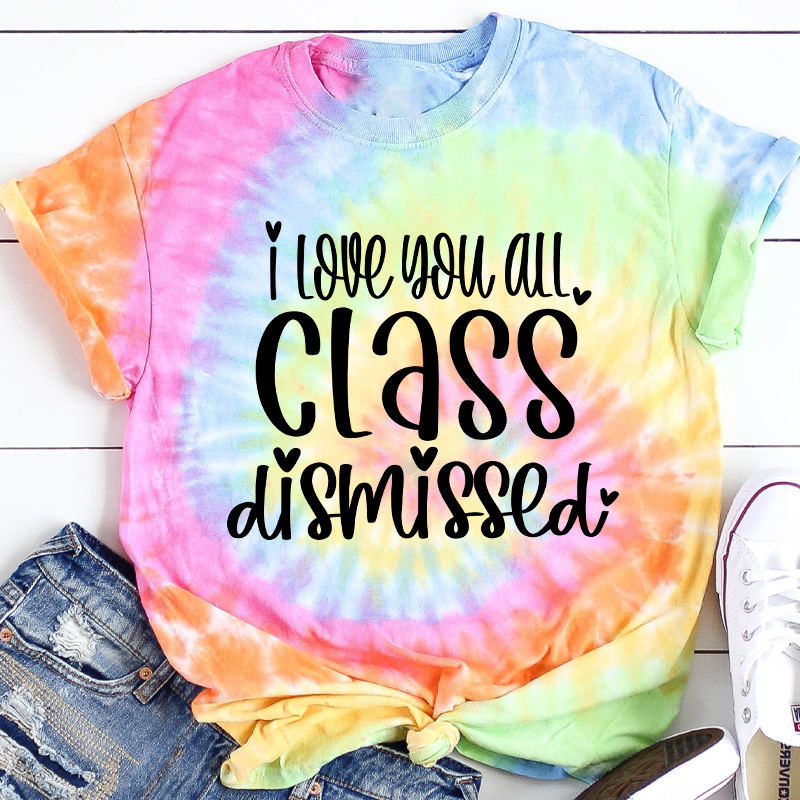 I Love You All Class Dismissed Teacher Tie-dye T-Shirt Sale-Teachersgram