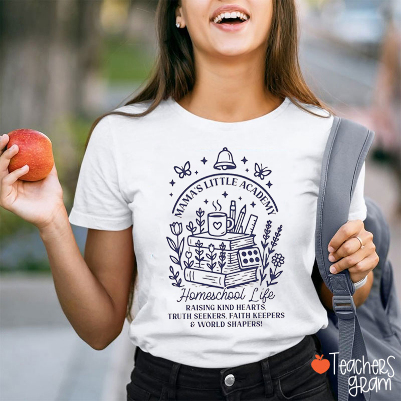 Mama's Little Academy Homeschool Life Teacher T-Shirt