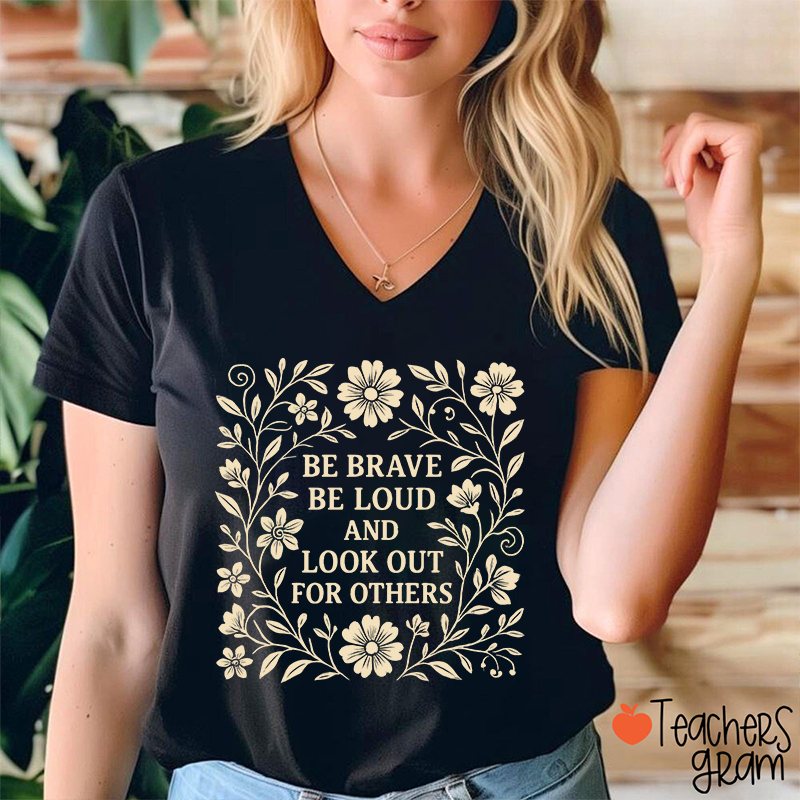 Be Brave Be Loud And Look Out For Others Teacher Female V-Neck T-Shirt