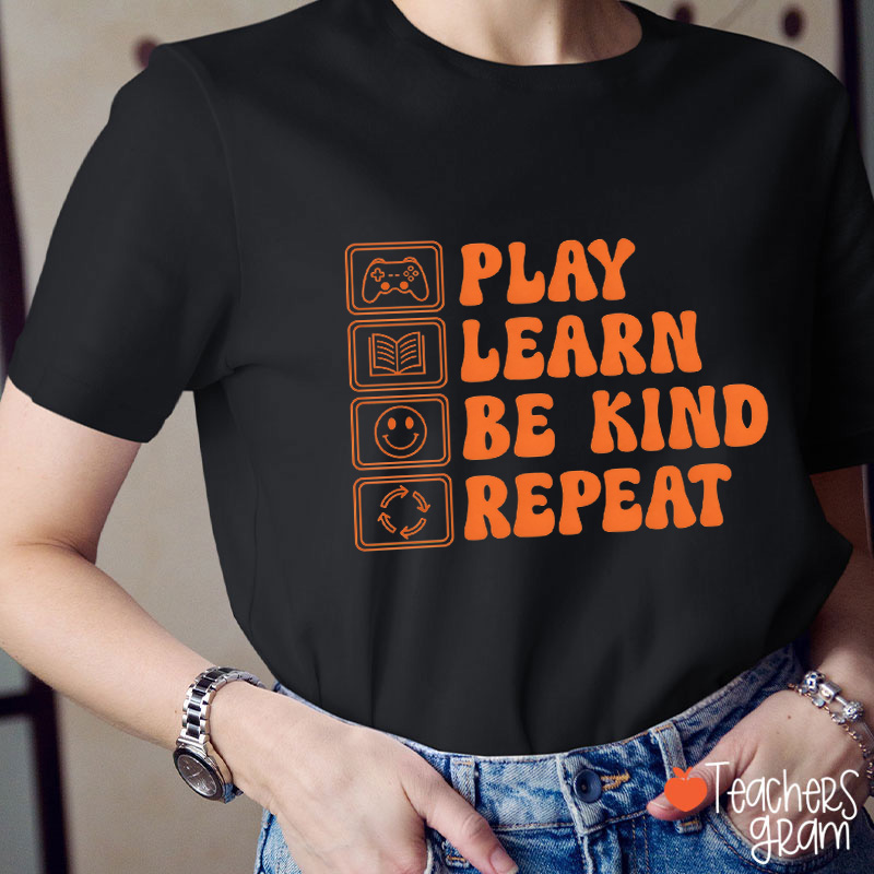 Play Learn Be Kind Repeat Teacher T-Shirt