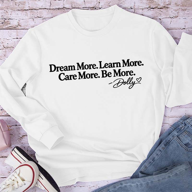 Dream More Learn More Care More Be More Dolly Quote Teacher Long Sleeve T-Shirt