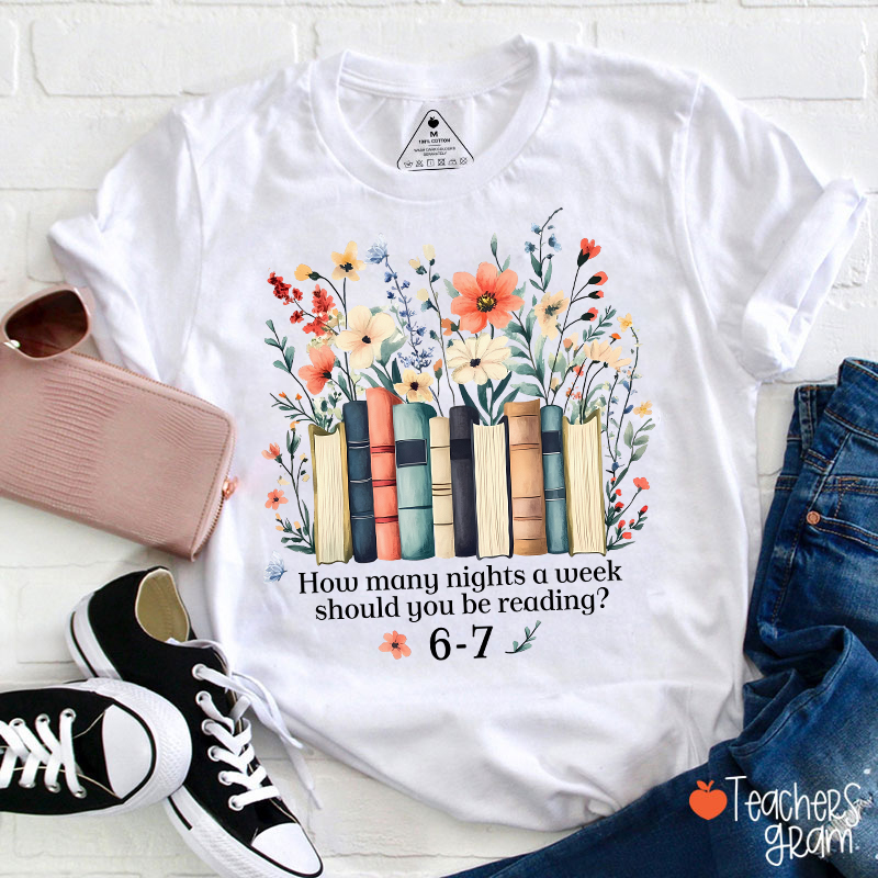 Floral Book How Many Nights A Week Should You Be Reading Teacher T-Shirt