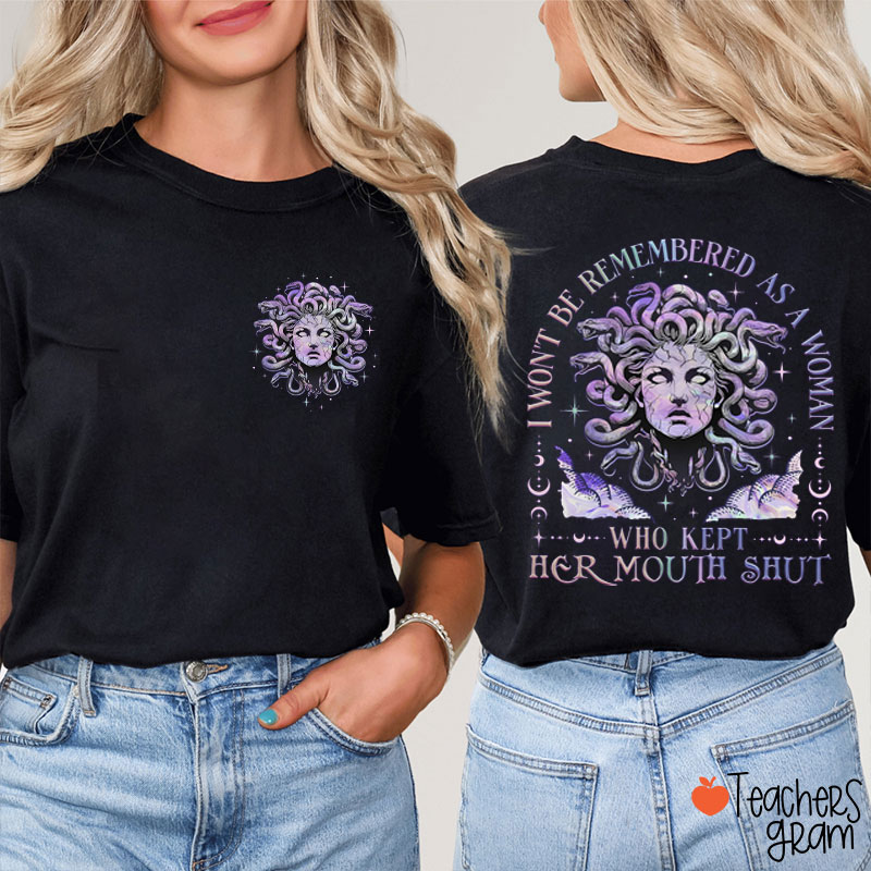 Medusa I Won't Be Remembered As A Woman Who Kept Her Mouth Shut Teacher Two Sided T-Shirt