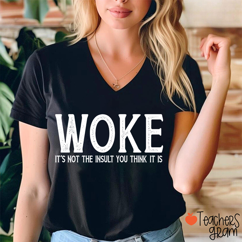 Woke It's Not The Insult You Think It Is Teacher Female V-Neck T-Shirt