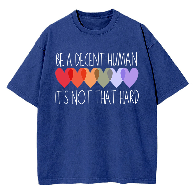 Be A Decent Human It's Not That Hard Teacher Washed T-Shirt